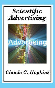 Scientific Advertising: Complete and Unabridged Claude C. Hopkins Author