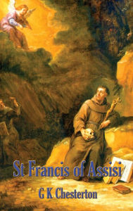 St. Francis of Assisi G. K. Chesterton Author