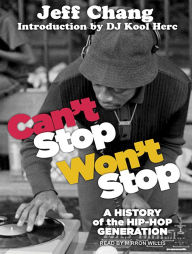 Can't Stop Won't Stop: A History of the Hip-Hop Generation Jeff Chang Author
