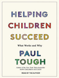 Helping Children Succeed: What Works and Why Paul Tough Author