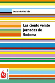Las ciento veinte jornadas de Sodoma: (low cost). EdiciÃ³n limitada MarquÃ©s de Sade Author