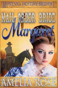 Mail Order Bride Margaret: Clean Historical Cowboy Romance Amelia Rose Author