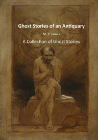 Ghost Stories of an Antiquary: A Collection of Ghost Stories - M. R. James