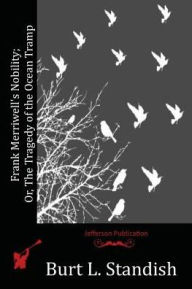 Frank Merriwell's Nobility; Or, The Tragedy of the Ocean Tramp Burt L. Standish Author
