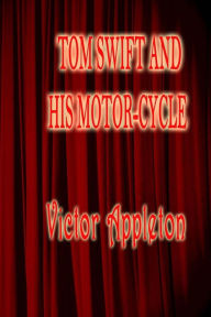 Tom Swift and His Motor-Cycle: Tom Swift #190 - Victor Appleton