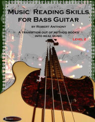 Music Reading Skills for Bass Guitar Level 2 Robert Anthony Author