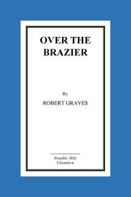 Over The Brazier Robert Graves Author