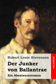 Der Junker von Ballantrae: Ein Abenteurerroman Robert Louis Stevenson Author