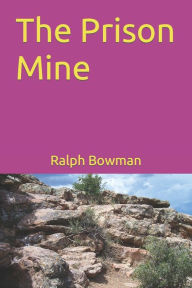 The Prison Mine Ralph E. Bowman Author