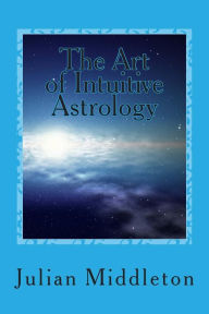 The Art of Intuitive Astrology Julian Middleton Author