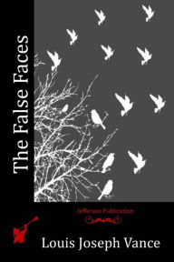 The False Faces Louis Joseph Vance Author