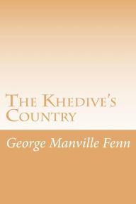 The Khedive's Country George Manville Fenn Author