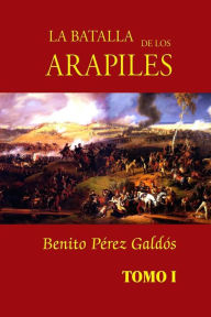 La batalla de los Arapiles (tomo 1) Benito Pérez Galdós Author