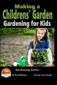 Making a Childrens' Garden - Gardening for Kids John Davidson Author
