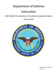 Department of Defense Instruction DoDI 5000.02 The Operation of the Defense Acquisition System January 2015 United States Government US Army Author