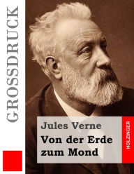 Von der Erde zum Mond (GroÃ?druck) Jules Verne Author