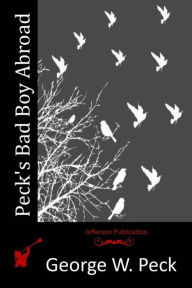 Peck's Bad Boy Abroad George W. Peck Author