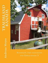 Traumland Kanada: Ausmalen und gestalten fï¿½r Erwachsene 3 Andreas Meyer Author