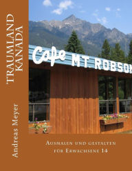 Traumland Kanada: Ausmalen und gestalten fï¿½r Erwachsene 14 Andreas Meyer Author