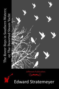 The Rover Boys in Southern Waters; or, The Deserted Steam Yacht Edward Stratemeyer Author