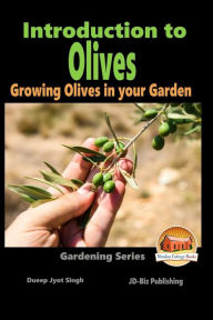 Introduction to Olives - Growing Olives in your Garden John Davidson Author