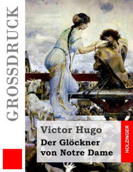 Der GlÃ¯Â¿Â½ckner von Notre Dame (GroÃ¯Â¿Â½druck) Victor Hugo Author