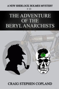 The Adventure of the Beryl Anarchists: A New Sherlock Holmes Mystery Craig Stephen Copland Author