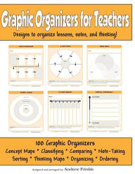 Graphic Organizers for Teachers: Designs to Organizer Lessons, Notes, and Thinking! Andrew Frinkle Author