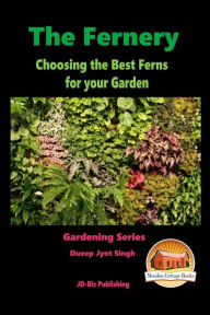 The Fernery - Choosing the Best Ferns for your Garden John Davidson Author