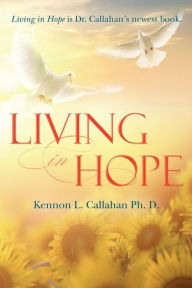 Living in Hope Kennon L. Callahan Ph. D. Author