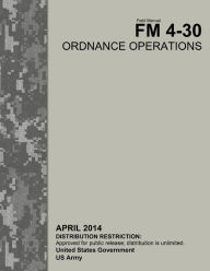 Field Manual FM 4-30 Ordnance Operations April 2014 United States Government US Army Author