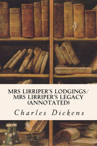 Mrs Lirriper's Lodgings/ Mrs Lirriper's Legacy (annotated) Charles Dickens Author