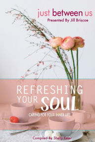 Refreshing Your Soul: Caring for Your Inner Life Jill Briscoe Author