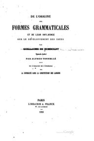 De l'origine des formes grammaticales et de leur influence sur le dÃ¯Â¿Â½veloppement des idÃ¯Â¿Â½es Guillaume de Humboldt Author