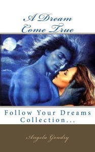 A Dream Come True: Follow Your Dreams Collection... Angela Gondry Author
