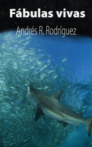 Fábulas vivas Andrés R. Rodríguez Author