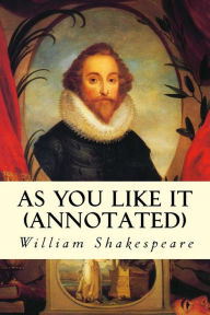 AS YOU LIKE IT (annotated) William Shakespeare Author