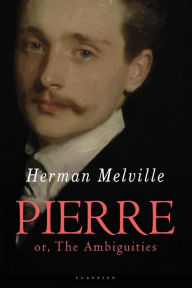 Pierre: or, The Ambiguities Herman Melville Author