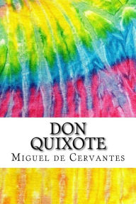 Don Quixote: Includes MLA Style Citations for Scholarly Secondary Sources, Peer-Reviewed Journal Articles and Critical Essays Miguel de Cervantes Auth