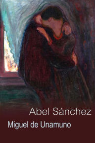 Abel Sánchez: una historia de pasión Miguel de Unamuno Author
