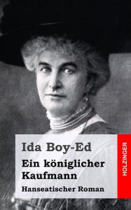 Ein königlicher Kaufmann: Hanseatischer Roman Ida Boy-Ed Author