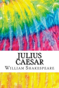 Julius Caesar: Includes MLA Style Citations for Scholarly Secondary Sources, Peer-Reviewed Journal Articles and Critical Essays William Shakespeare Au