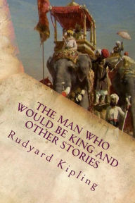 The Man Who Would Be King and Other Stories Rudyard Kipling Author