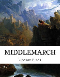 Middlemarch: A Study of Provincial Life George Eliot Author