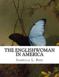 The Englishwoman in America Isabella L. Bird Author