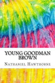 Young Goodman Brown: Includes MLA Style Citations for Scholarly Secondary Sources, Peer-Reviewed Journal Articles and Critical Essays - Nathaniel Hawthorne