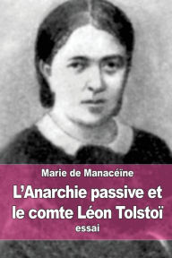 L'Anarchie passive et le comte LÃ©on TolstoÃ¯ Marie de ManacÃ©Ã¯ne Author