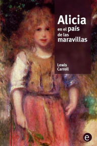 Alicia en el paÃ¯Â¿Â½s de las maravillas Lewis Carroll Author