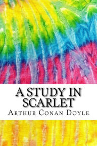 A Study in Scarlet: Includes MLA Style Citations for Scholarly Secondary Sources, Peer-Reviewed Journal Articles and Critical Essays - Arthur Conan Doyle