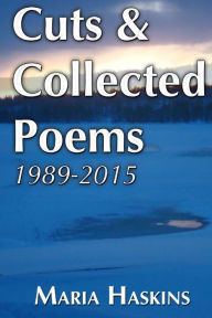 Cuts & Collected Poems 1989 - 2015 Maria Haskins Author